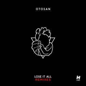 Download track Lose It All (Jordan Burns Remix) OtosanJordan Burns