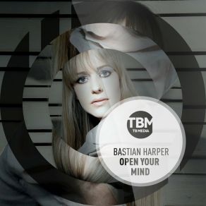 Download track Open Your Mind (Raik B. Remix) Bastian HarperRaik Bürgel