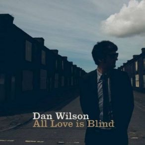 Download track Where Did All The Love Go Dan Wilson