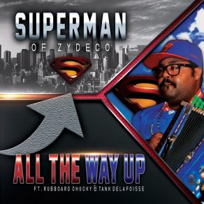 Download track All The Way Up Superman Of ZydecoTank Delafoisse, Rubboard Chucky