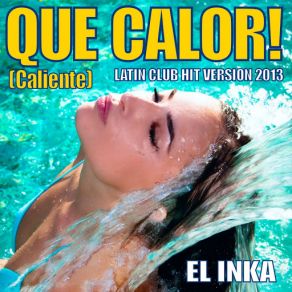 Download track Que Calor! (Caliente) [Latin Club Hit Version 2013] El Inka