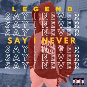 Download track Say I Never L. E. G. E. N. D