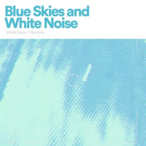 Download track Blue Skies And White Noise, Pt. 1 White Noise Android