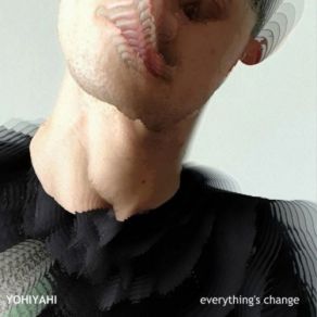 Download track Everything's Change Yohiyahi