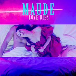 Download track Love Dies Maude