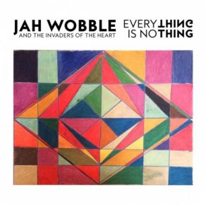 Download track Everything Is No Thing Jah Wobble'S Invaders Of The Heart