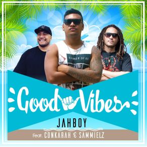 Download track Good Vibes Conkarah, Sammielz, Jahboy