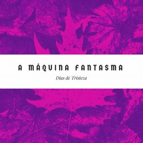 Download track Estes Dias De Amargura Onde Encontro Minha Alma Despedaçada A Máquina Fantasma