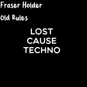 Download track Old Rules (Original Mix) Fraser Holder