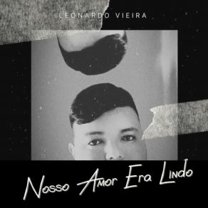 Download track Nosso Amor Era Lindo Leonardo Vieira