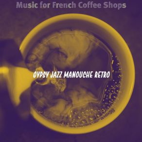 Download track Thrilling Ambiance For French Coffee Shops Gypsy Jazz Manouche Retro