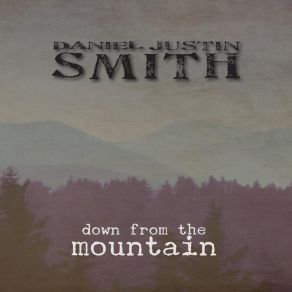 Download track Down From The Mountain Daniel Justin Smith