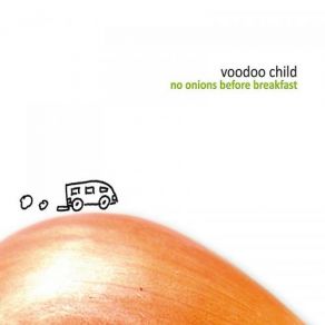 Download track No Onions Before Breakfast Voodoo Child