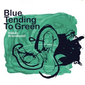 Download track Blue Tending To Green Ove Ingemarsson, Hakan Brandqvist, Emil Brandqvist, Viktor Turegård