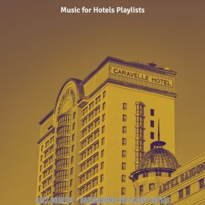 Download track Understated Tenor Saxophone Solo - Vibe For Classy Hotels Music For Hotels Playlists