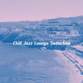 Download track Understated Moods For Classy Restaurants Chill Jazz Lounge Seduction