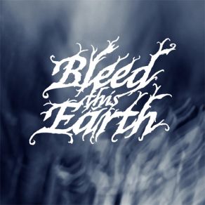 Download track Sixteen Years Bleed This Earth