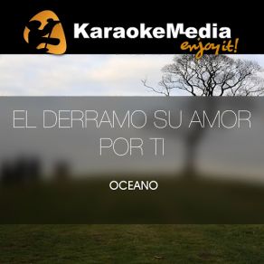 Download track El Derramo Su Amor Por Ti (Karaoke Version) [In The Style Of Oceano] Karaokemedia