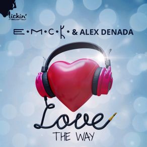 Download track Love The Way (Alex Denada Mix) E. M. C. K