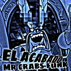 Download track EL ACABADO MR CRABS FUNK (Sped Up) G2 Bemò Label