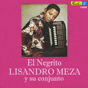 Download track El Negrito Su Conjunto, Lisandro Meza