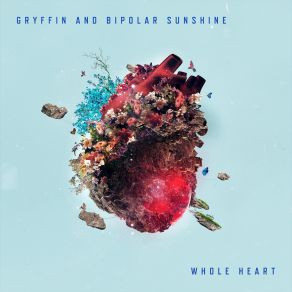 Download track Whole Heart Bipolar Sunshine, Gryffin