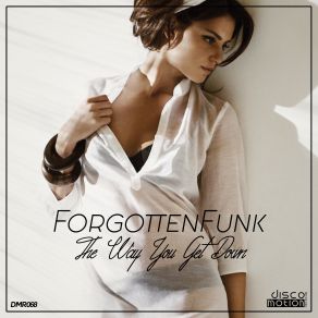 Download track The Way You Get Down (Original Mix) ForgottenFunk