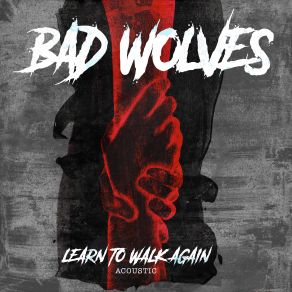 Download track Learn To Walk Again (Acoustic) Bad Wolves