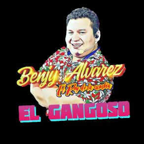 Download track El Gangoso BENJY ÁLVAREZ EL REY DE LA CUMBIA