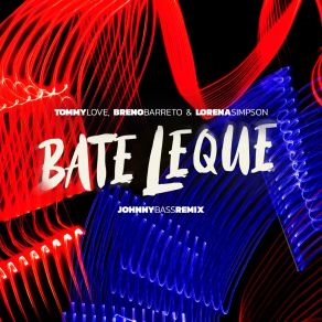 Download track Bate Leque (Johnny Bass Remix; Johnny Bass Dub Mix) DJ Tommy LoveJohnny Bass