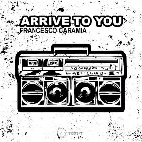 Download track Arrive To You Francesco Caramia