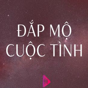 Download track Đắp Mộ Cuộc Tình Luu Gia Bao