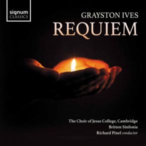 Download track Ives: Requiem: III. Sanctus Cambridge, Britten Sinfonia, Choir Of Jesus College, Richard Pinel