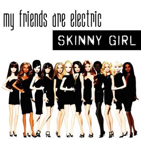 Download track Skinny Girl My Friends Are Electric