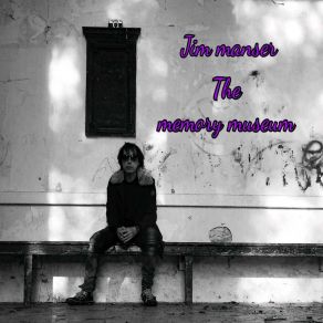 Download track The Memory Museum Jim Manser