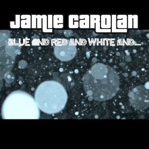 Download track Blue And Red And White And.... Pt. 2 Jamie Carolan