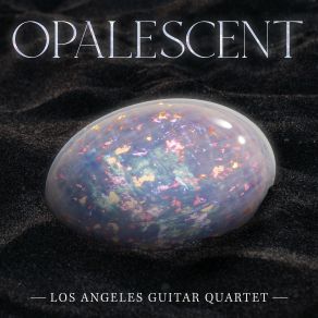 Download track Opals: II. Water Opal Los Angeles Guitar Quartet