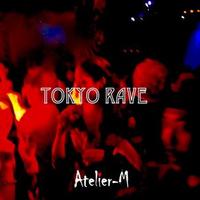 Download track Tokyo Rave 004 Atelier-M