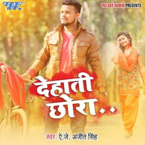 Download track Dehati Chhora AJ Ajeet Singh