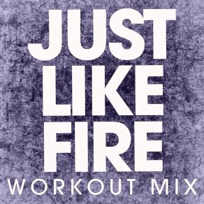 Download track Just Like Fire (Extended Workout Mix) Power Music Workout