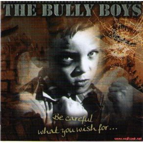 Download track Be Careful What You Wish For Bully Boys