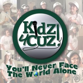 Download track You'll Never Face The World Alone Kidz 4 Cuz