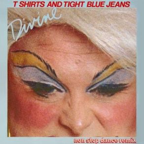 Download track T. Shirts & Tight Blue Jeans - LP-A Divine, The T-Shirts