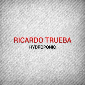 Download track Hydroponic Ricardo Trueba