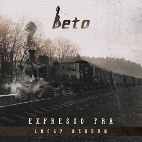 Download track Expresso Pra Lugar Nenhum Beto