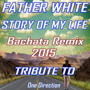 Download track Story Of My Life (Bachata Sweet Instrumental Remix 2015) Father White