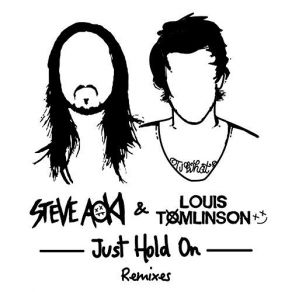 Download track Just Hold On (TJH87 Remix) Steve Aoki, Louis Tomlinson