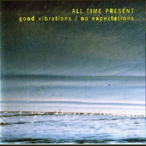 Download track Good Vibrations / No Expectations 8 All Time Present