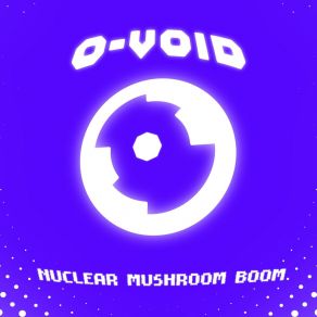 Download track O-Void Theme Nuclear Mushroom Boom