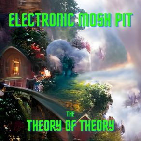 Download track The Theory Of Theory Electronic Mosh Pit